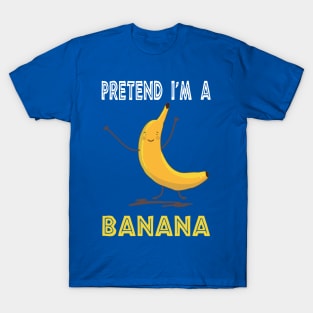 pretend i'm a banana 2 T-Shirt